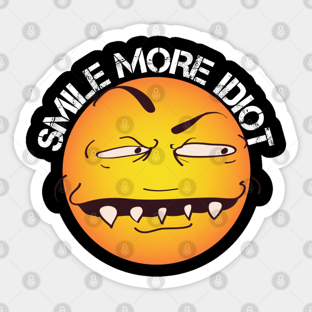 Smile More Idiot Funny Design Smiley Face Sticker Teepublic 